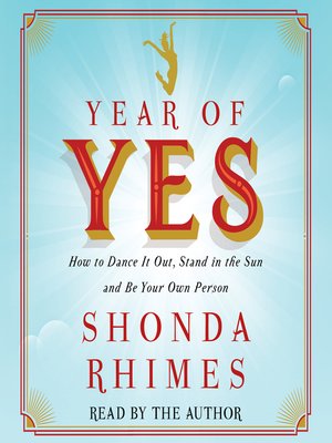 cover image of Year of Yes: How to Dance It Out, Stand In the Sun and Be Your Own Person